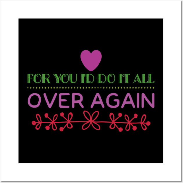 For you I'd do it all over again - Couples love gifts Wall Art by BlackCricketdesign